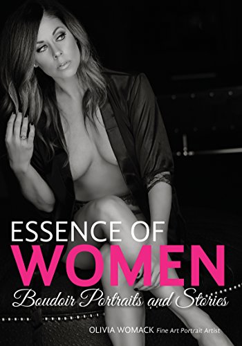 Essence of Women: Boudoir Portraits and Stories (English Edition) Essence of Women: Boudoir Portraits and Stories (English Edition)
