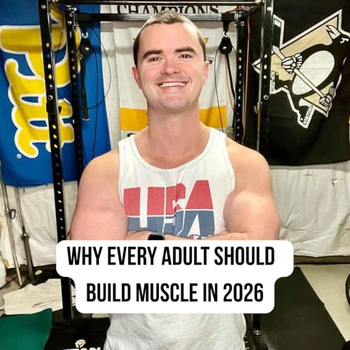 180. Why Every Adult Should Focus on Building Muscle in 2026