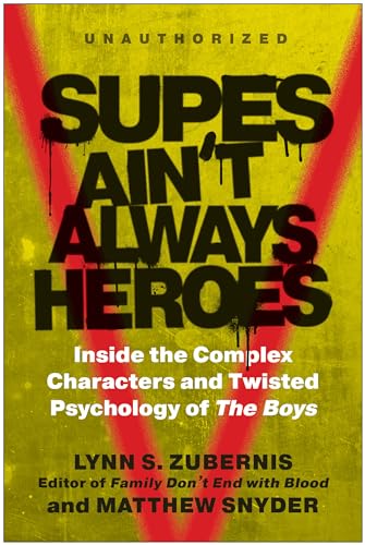 Supes Ain't Always Heroes: Inside the Complex Characters and Twisted Psychology of the Boys