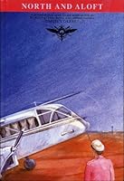 North and aloft: A personal memoir of service and adventure with the Royal Flying Doctor Service in far northern Australia 0909406545 Book Cover
