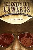 Selectively Lawless: The True Story of Emmett Long, An American Original
