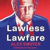 Lawless Lawfare: Tipping the Scales of Justice to Get Trump and Destroy MAGA