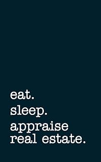 eat. sleep. appraise real estate. - Lined Notebook: College Ruled Writing Journal