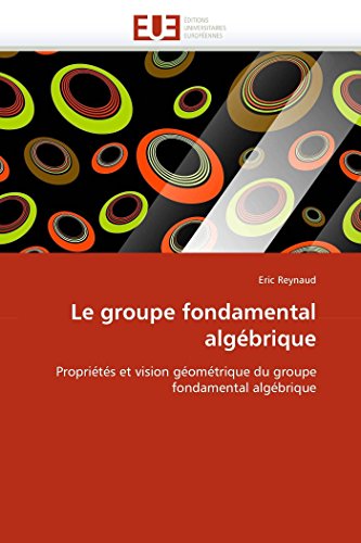 Le groupe fondamental algébrique: Propriétés et vision géométrique du groupe fondamental algébrique (Omn.Univ.Europ.) (French Edition)