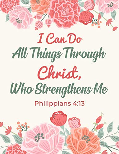 Philippians 4:13 I Can Do All Things Through Christ, Who Strengthens Me: Composition Book Journal - Blessed Days (Christian Journals For Women to Write In)