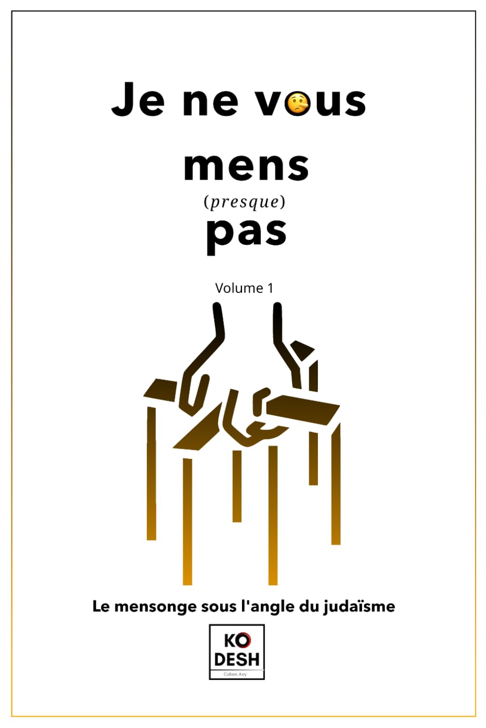 Je ne vous mens (presque) pas: Le mensonge sous l'angle du judaïsme (Midoths !)