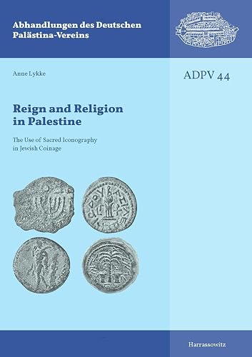 Reign and Religion in Palestine: The Use of Sacred Iconography in Jewish Coinage (Abhandlungen Des Deutschen Palästina-Vereins)
