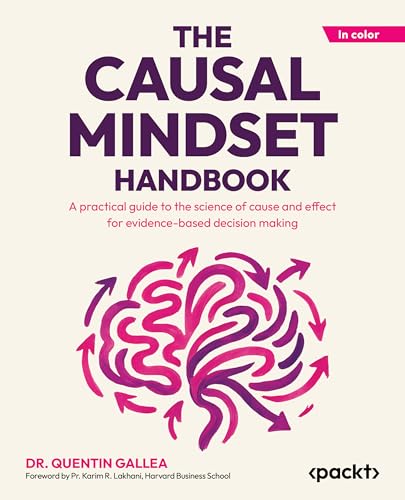 The Causal Mindset Handbook: A practical guide to the science of cause and effect for evidence-based decision making