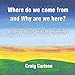 Where do we come from and Why are we here? A story of our spiritual beginnings