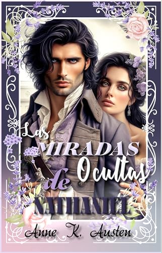 LAS MIRADAS OCULTAS DE NATHANIEL: Un salvador con aspecto de pecador (Amores y Desafíos en la Regencia Escocesa nº 4)