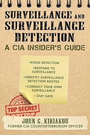 Surveillance and Surveillance Detection: A CIA Insider's Guide