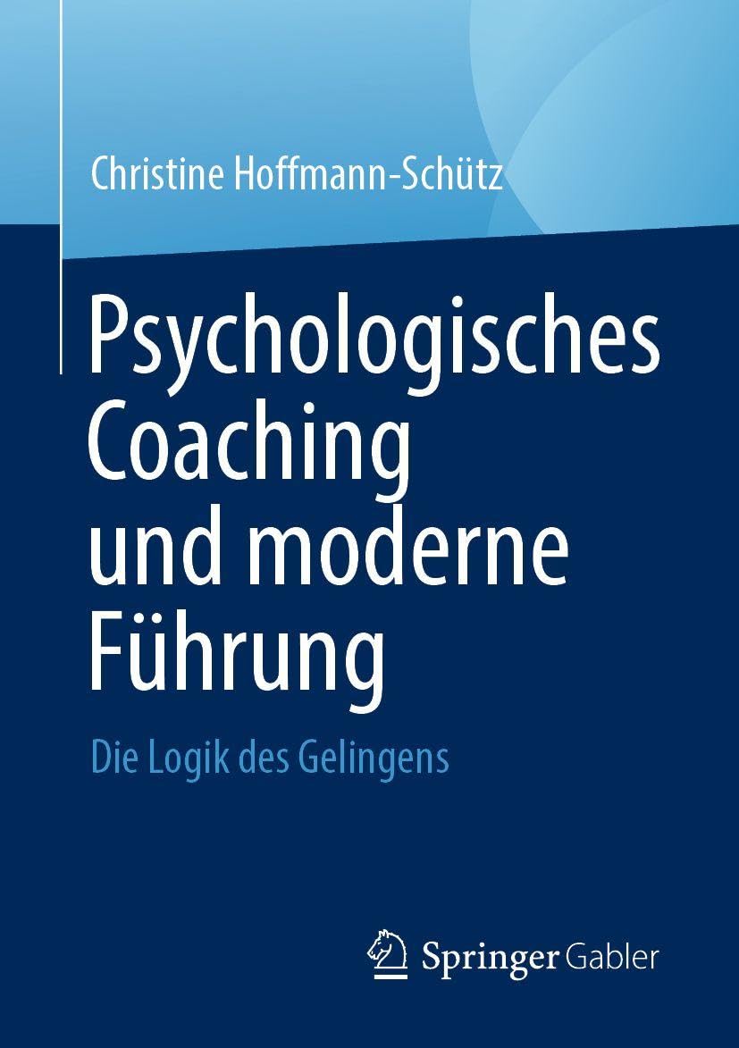 Psychologisches Coaching und moderne Führung: Die Logik des Gelingens