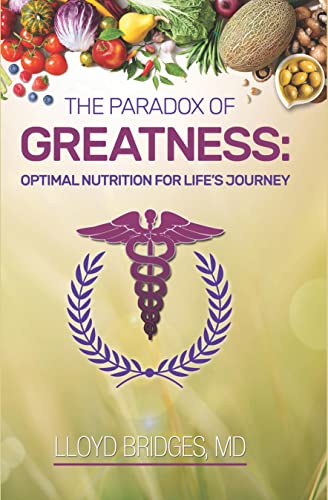 The Paradox of Greatness: Optimal Nutrition for Life's Journey (Optimal Health And Wellness Book 2)