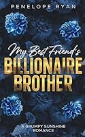 My Best Friend's Billionaire Brother: A Spicy Grumpy Sunshine Romance (Boston Billionaires) B0D4J28SDL Book Cover