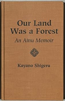 Hardcover Our Land Was A Forest: An Ainu Memoir (Transitions : Asia and Asian America) Book