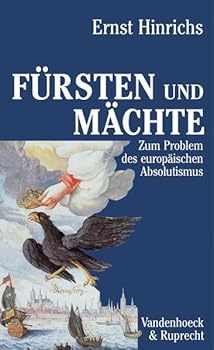 F Rsten Und Machte: Zum Problem Des Europaischen Absolutismus
