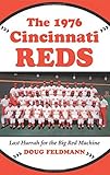 The 1976 Cincinnati Reds: Last Hurrah for the Big Red Machine