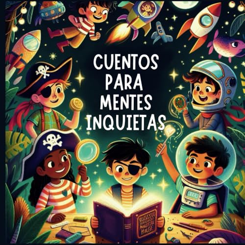 Cuentos para Mentes Inquietas. Historias para descubrir el poder de ser tú mismo.: Libro para niños con TDAH.