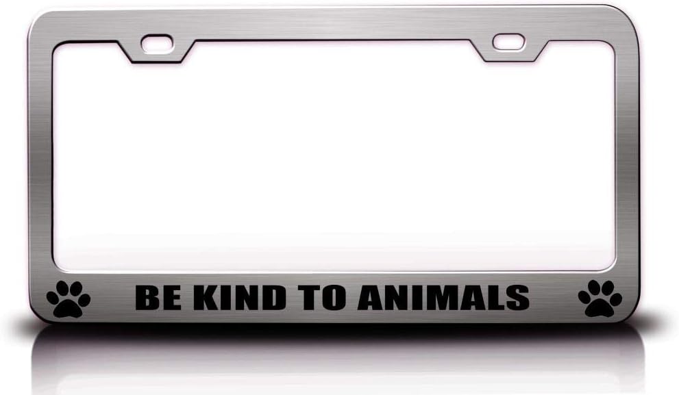 BE Kind to Animals Animals Pets Pet Metal Car SUV Truck License Plate Frame Ch s28