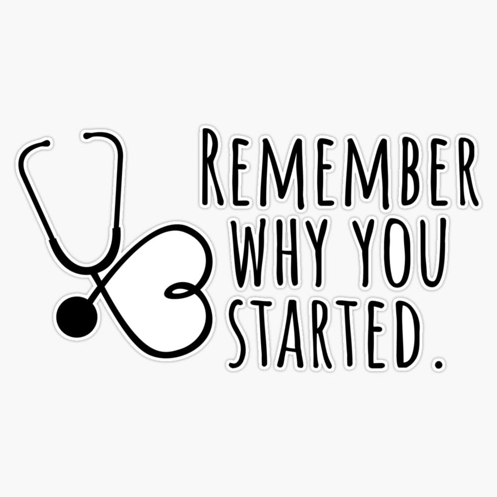 Remember Why You Started - Stethoscope Heart Sticker Vinyl Waterproof Sticker Decal Car Laptop Wall Window Bumper Sticker 5"