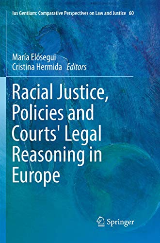 Racial Justice, Policies and Courts' Legal Reasoning in Europe (Ius Gentium: Comparative Perspectives on Law and Justice, 60)