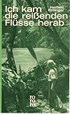  Ich kam die reissenden Flüsse herab