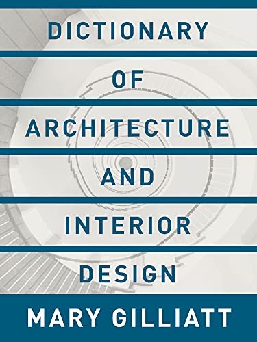 Dictionary Of Architecture And Interior Design Essential Terms For The Home Kindle Edition By Gilliatt Mary Crafts Hobbies Home Kindle Ebooks Amazon Com