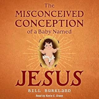 The Misconceived Conception of a Baby Named Jesus Audiolibro Por Bill Burkland arte de portada