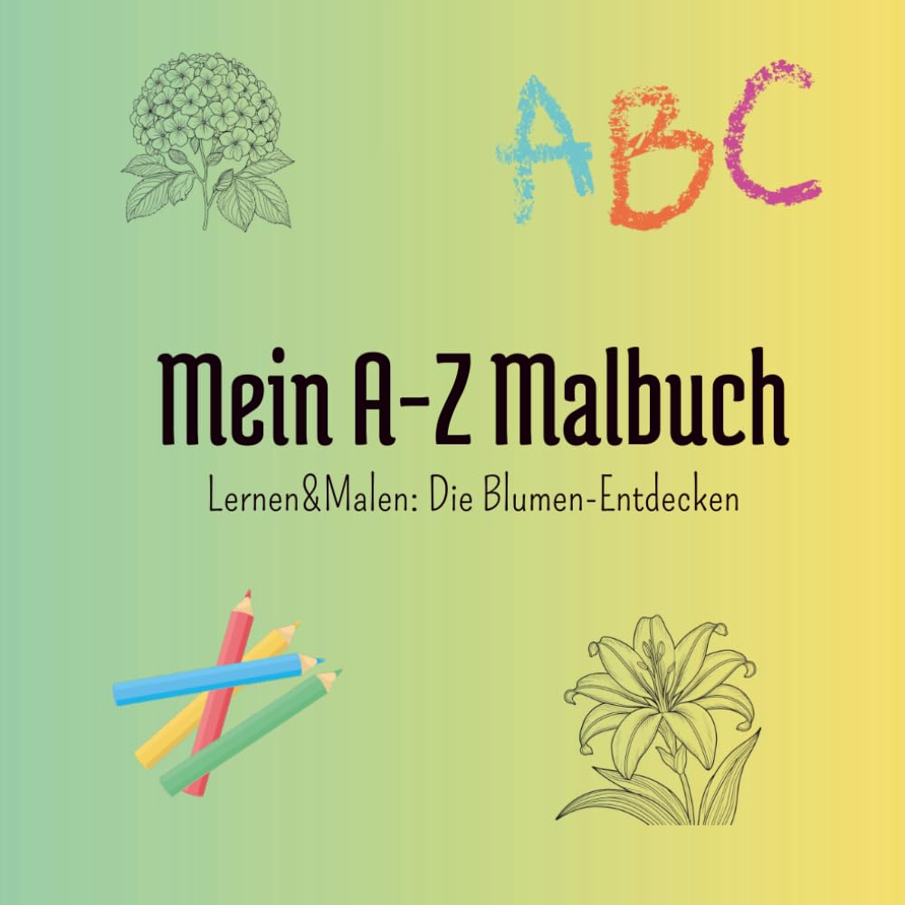Mein A-Z Malbuch: Lernen&Malen: Die Blumen Entdecken