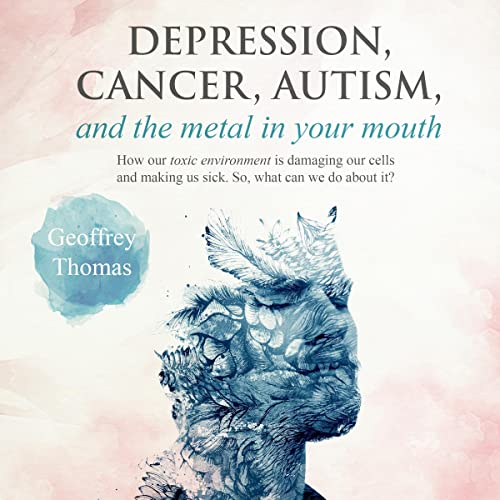 Depression, Cancer, Autism, and the Metal in Your Mouth by Geoffrey Thomas episode artwork