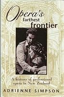 Opera's Farthest Frontier: A History of Professional Opera in New Zealand 0790005115 Book Cover