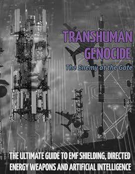 Paperback TRANSHUMAN GENOCIDE - THE ENEMY AT THE GATE (PART 2): THE ULTIMATE GUIDE TO DIRECTED ENERGY WEAPONS, EMF SHIELDING AND ARTIFICIAL INTELLIGENCE Book
