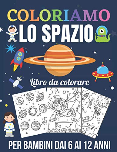 Coloriamo lo spazio: libro da colorare spazio : animali, pianeti, astronauti, razzi, alieni: idea regalo per ragazzo o ragazza