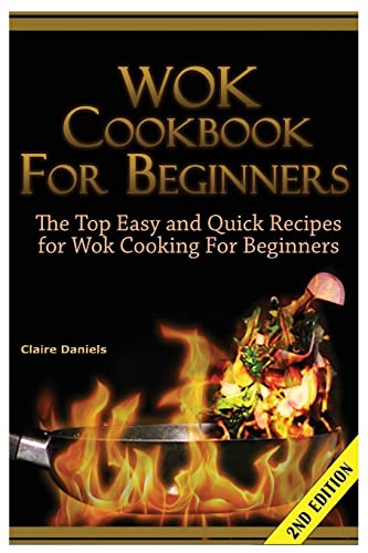 Wok Cookbook for Beginners: The Top Easy and Quick Recipes for Wok Cooking For Beginners!