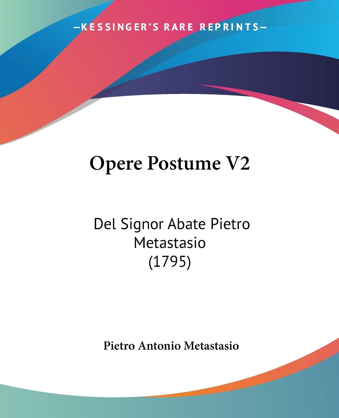 Opere Postume V2: Del Signor Abate Pietro Metastasio (1795)