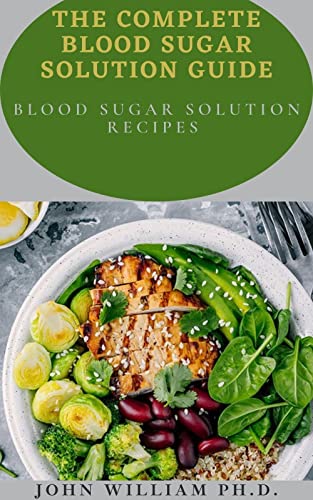 THE COMPLETE BLOOD SUGAR SOLUTION GUIDE: BlÐ¾Ð¾d SugÐ°r SÐ¾lutÑ–Ð¾n Recipes