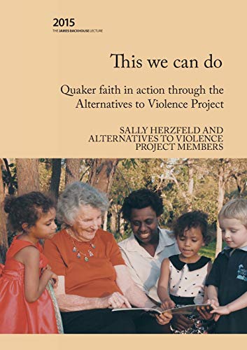 This we can do: Quaker faith in action through the Alternatives to Violence Project (2015 Backhouse Lecture Series)