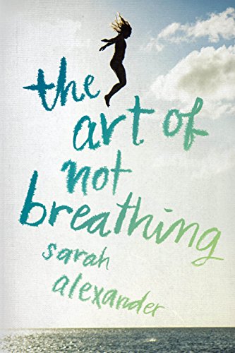 The Art of Not Breathing: A YA Novel About Grief, Freediving, Mystery, and First Love