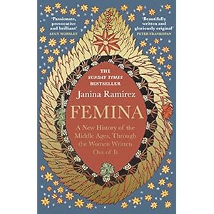 Femina: The instant Sunday Times bestseller – A New History of the Middle Ages, Through the Women Written Out of It