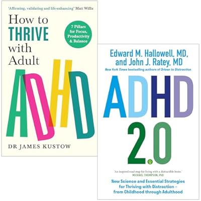 How to Thrive with Adult ADHD By Dr James Kustow & ADHD 2.0 New Science and Essential Strategies By Edward M. Hallowell, John J. Ratey 2 Books Collection Set