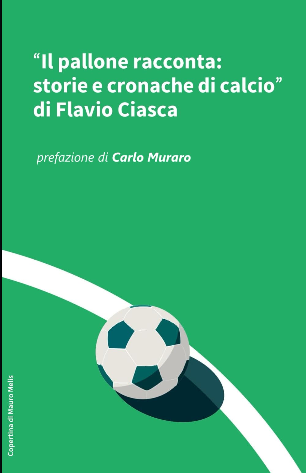 Il pallone racconta: storie e cronache di calcio a cura di Flavio Ciasca
