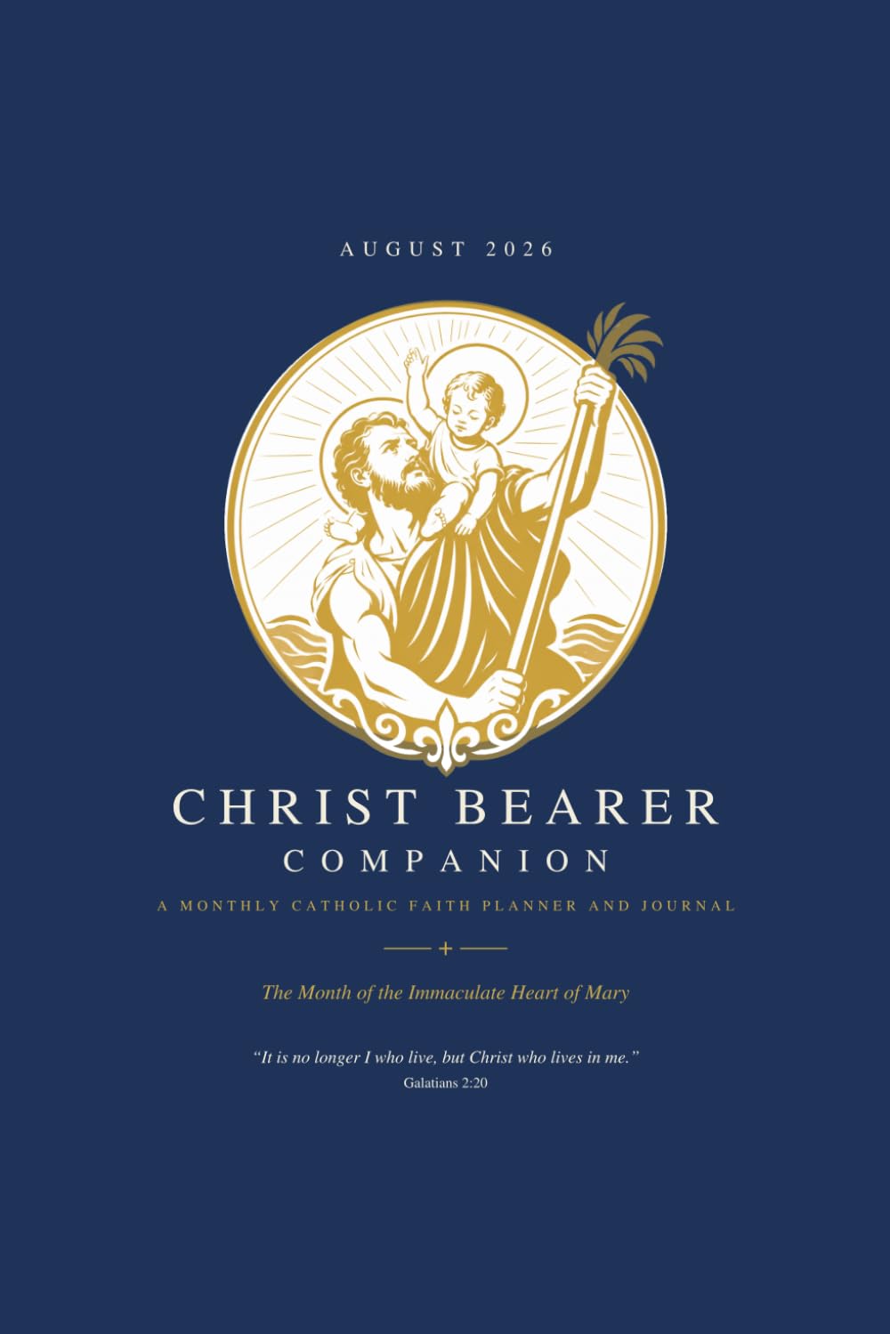 Christ Bearer Companion: A Monthly Catholic Faith Planner and Journal: August 2026 The Month of the Immaculate Heart of Mary