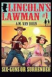 Lincoln's Lawman #1 Sixguns or Surrender