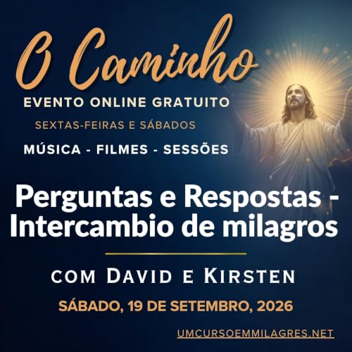 &ldquo;O Caminho&rdquo; - Perguntas e Respostas de S&aacute;bado &agrave; Noite e Compartilhamento de Milagres - com David Hoffmeister, Kirsten Buxton e Peter Kirk