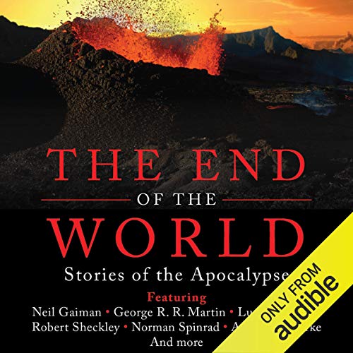 Amazon Com The End Of The World Stories Of The Apocalypse Audible Audio Edition Martin H Greenberg Editor Suehyla El Attar Nicholas Tecosky Audible Studios Audible Audiobooks