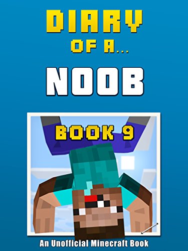 Diary of a Noob: Book 9 [an unofficial Minecraft book]