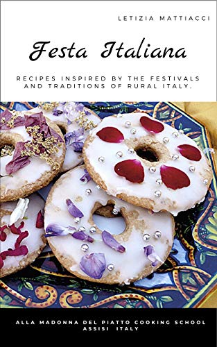Festa Italiana: Recipes inspired by the festivals and traditions of rural Italy by [Letizia Mattiacci, Ruurd de Jong, Tea de Jong]