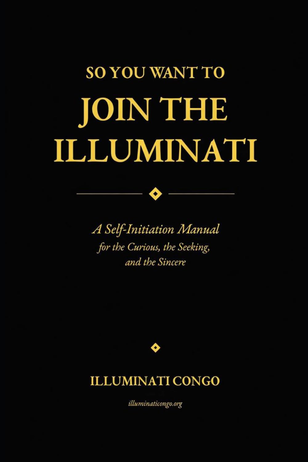 So You Want To Join The Illuminati: A Self-Initiation Manual for the Curious, the Seeking and the Sincere