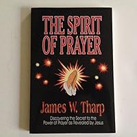 The Spirit of Prayer: Discovering the Secret to the Power of Prayer as Revealed by Jesus 1930707053 Book Cover