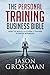 The Personal Training Business Bible: How to Build a 6 THEN 7 Figure Fitness Business